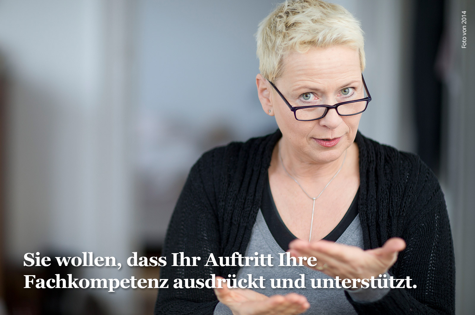 Sie wollen, dass ihr Auftritt ihre Fachkompetenz ausdrückt und unterstützt.