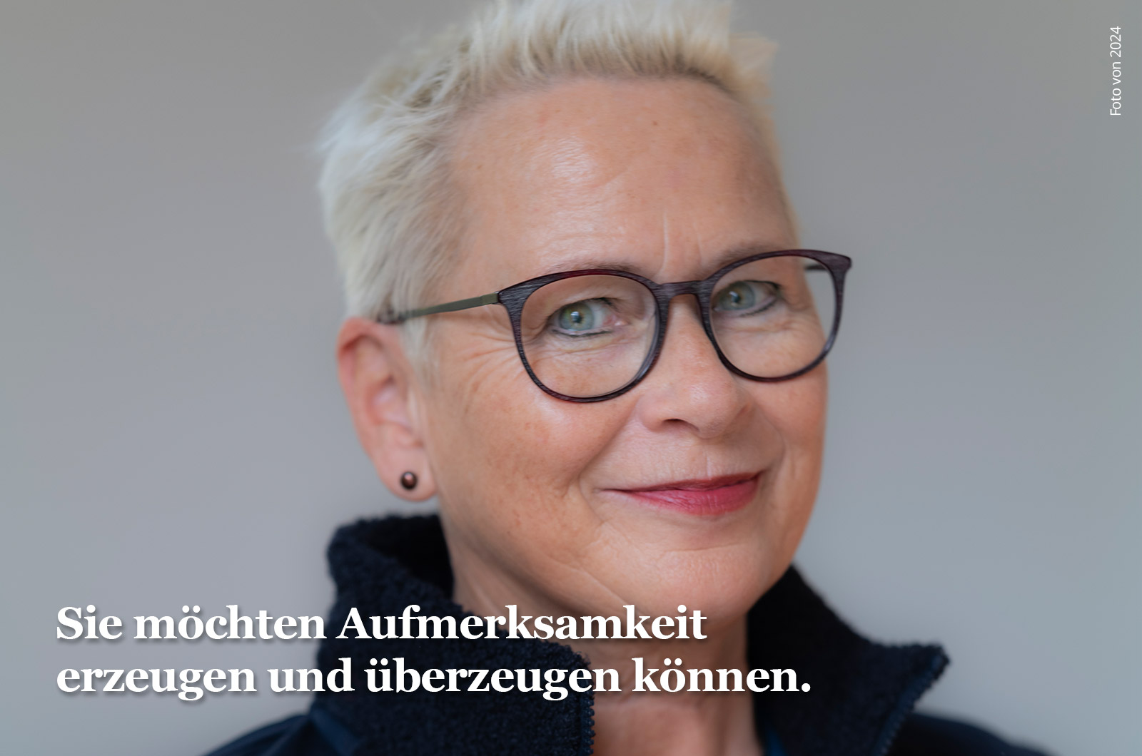 Sie möchten Aufmerksamkeit erzeugen und überzeugen können.